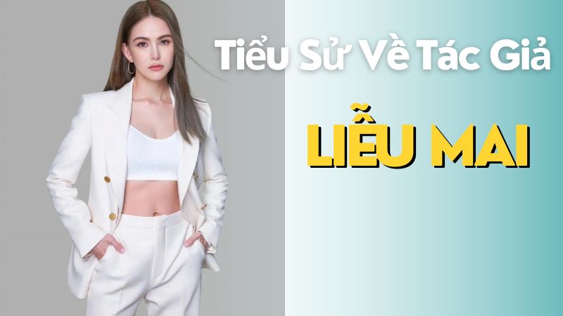 Tiểu sử về tác giả Liễu Mai