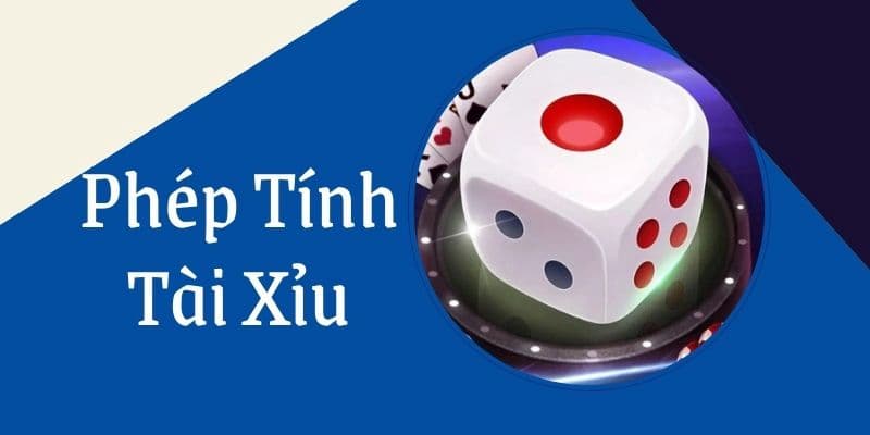 Phép tính tài xỉu và những khái niệm liên quan 